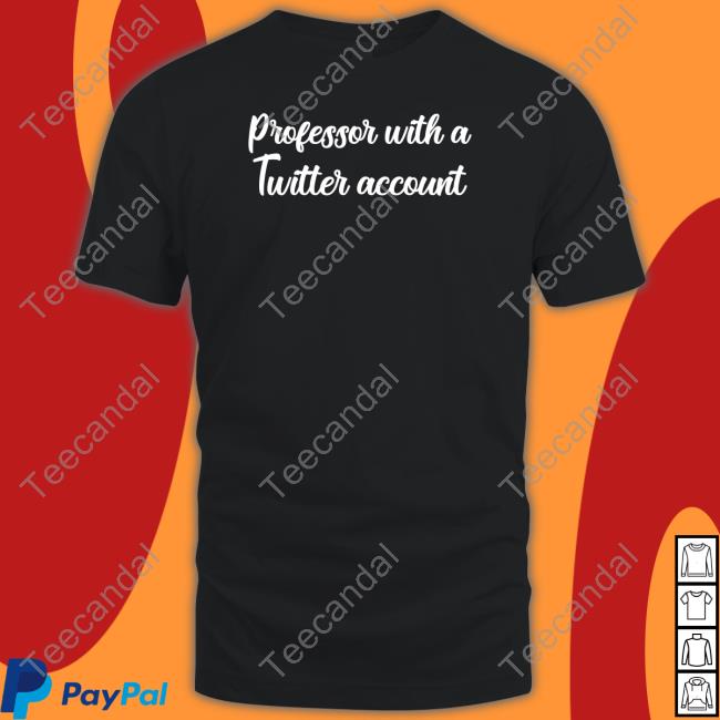 Ksv Eras Era Professor With A Twitter Account Shirt