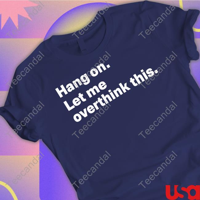 Hang On Let Me Overthink This Long Sleeve T Shirt Introvert Problems