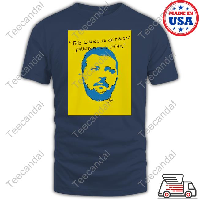 The Choice Is Between Freedom And Fear Tee