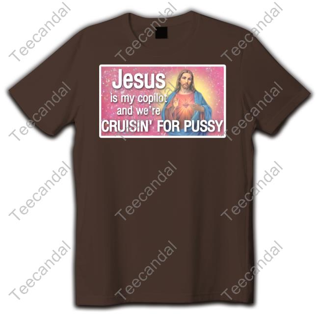 Jesus Is My Copilot And We're Cruisin' For Pussy Sweatshirt