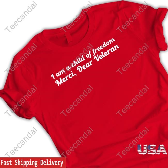 Ginger Gaetz I Am A Child Of Freedom Merci Dear Veteran New Shirt