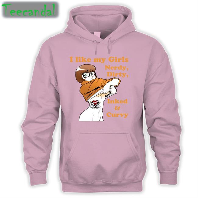I Like My Girls Nerdy Dirty Inked And Curvy Shirt Shirtsthtgohard Shirts That Go Hard