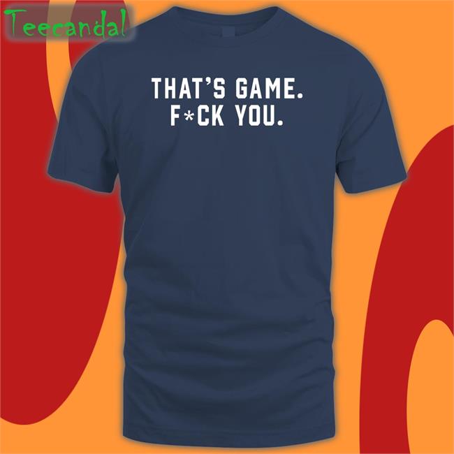 Nick Sirianni That’S Game Fuck You Shirt That's Game Long Sleeve