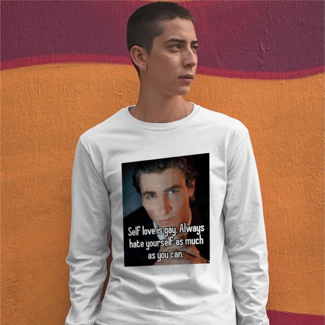 Quotes That Go Hard Self Love Is Gay Always Hate Yourself As Much As You Can Shirts Quotesg0hard