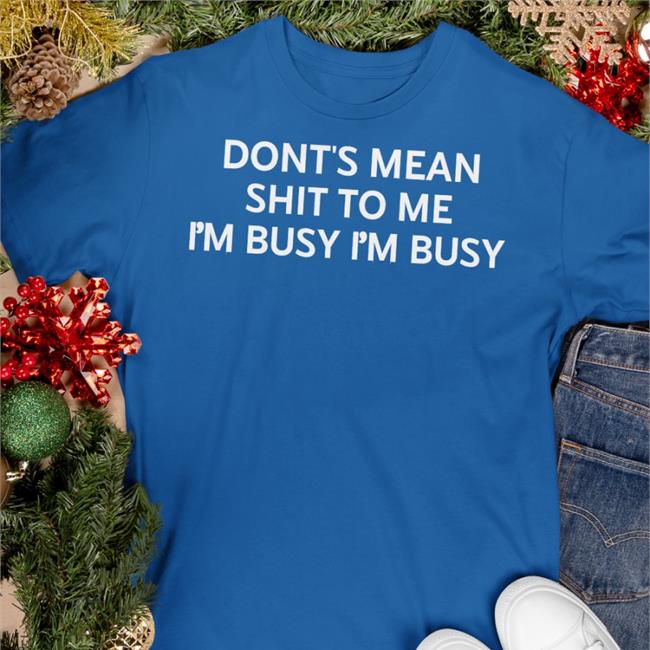 Poorly Translated Shirts Don't Mean Shit To Me I'm Busy I'm Busy Sweatshirt