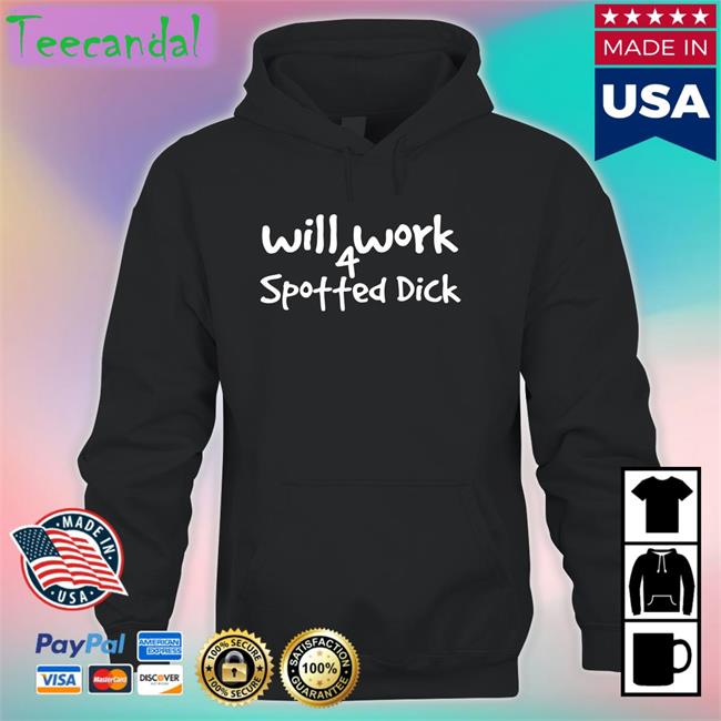 Will Work 4 Spotted Dick Shirt Black Goodshirts