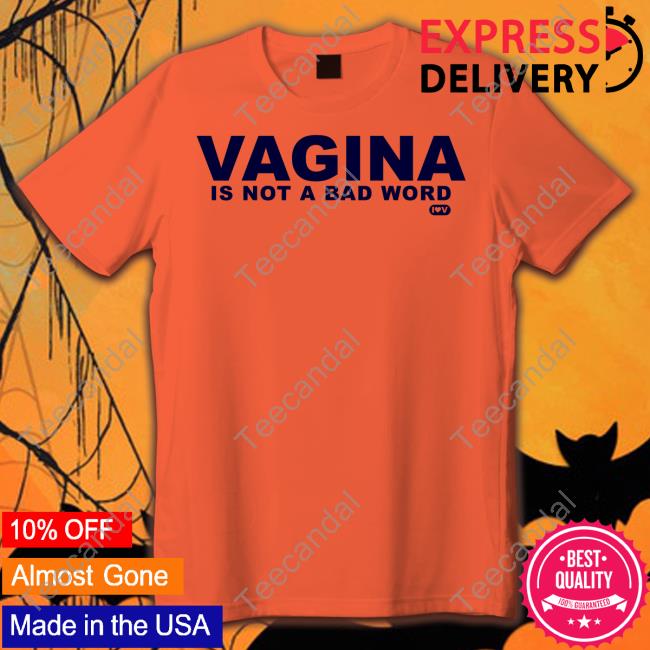Vagina Is Not A Bad Word Funny T Shirt