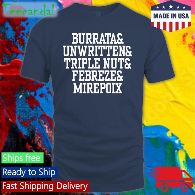 Burrata Unwritten Triple Nut Febreze Mirepoix Tee Shirt