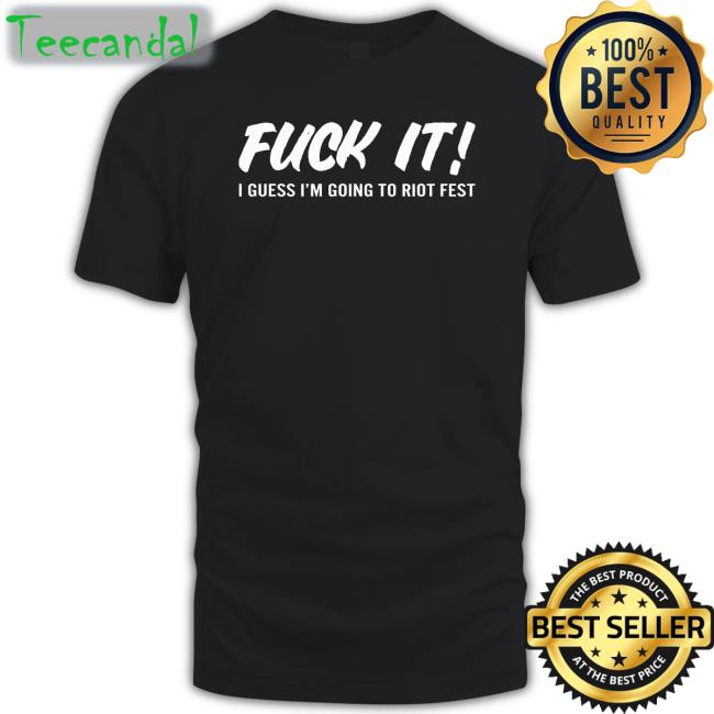 Riot Fest Fuck It Shirt