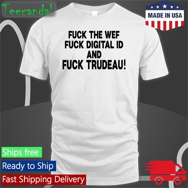 Fuck The Wef Fuck Digital Id And Fuck Trudeau Hoodie