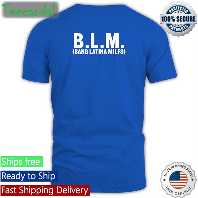 Blm Bang Latina Milfs T Shirt