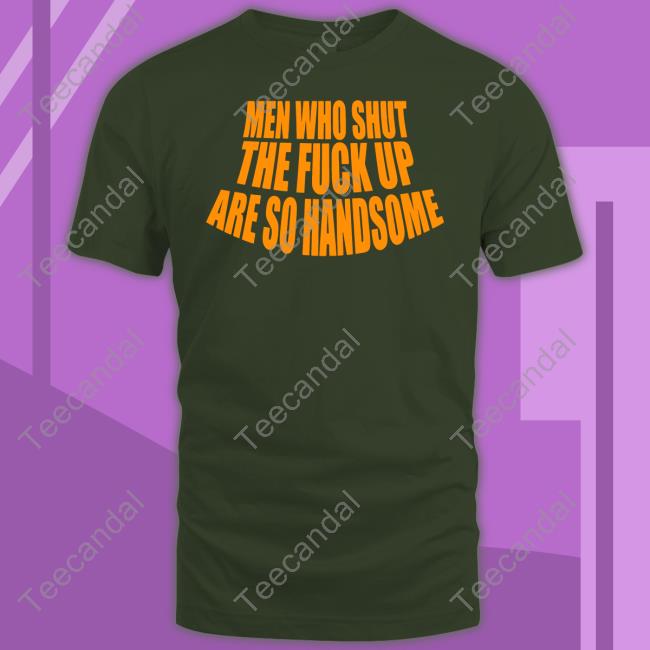 Banter Baby Men Who Shut The Fuck Up Are So Handsome Long Sleeve Tee Shirt