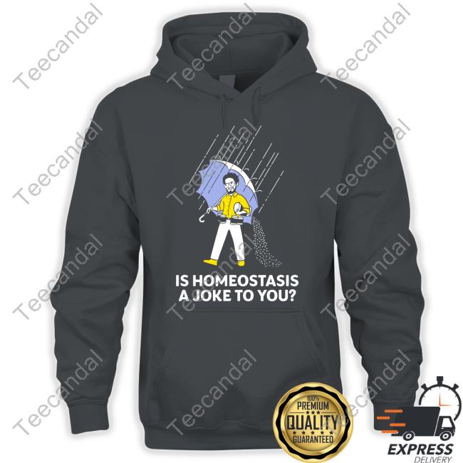 Is Homeostasis A Joke To You T Shirts