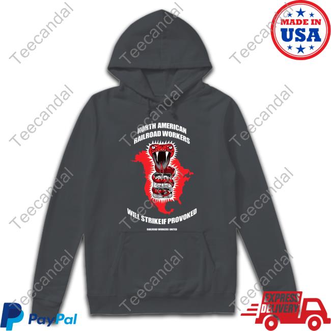 North American Railroad Workers Will Strike If Provoked Hoodie