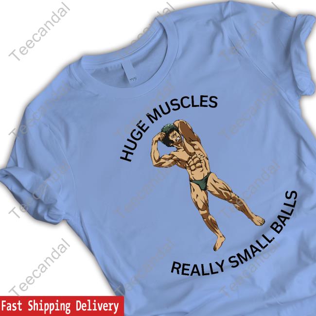 Huge Muscles Really Small Balls Hoodie Sweatshirt Huge Muscles Really Small Balls New Shirt