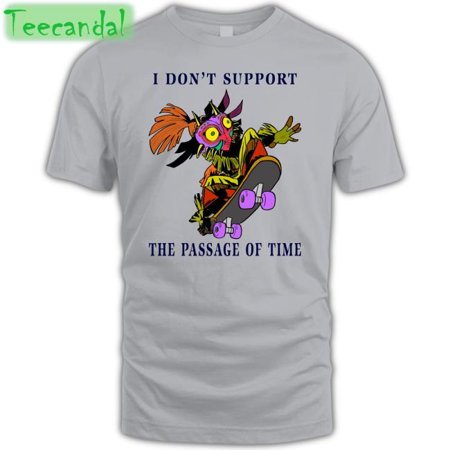 I Don't Support The Passage Of Time Tee Shirt