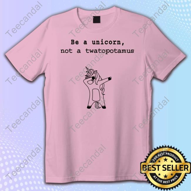 Be A Unicorn Not A Twatopotamus Shirt