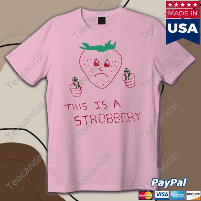 This Is A Strobbery Tee Shirt Shirtsthtgohard Shirtsthtgohard This Is A Strobbery T Shirt