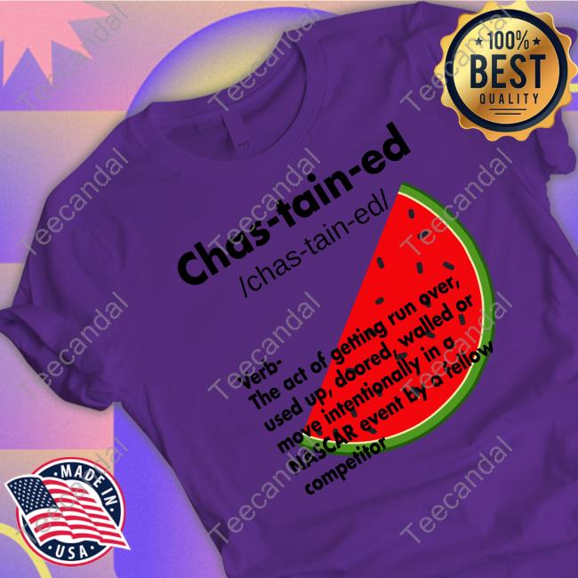 Ross Chastain Chastained Definition Verb The Act Of Getting Run Over Shirts