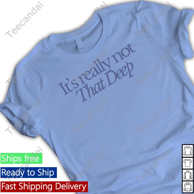 Sadiecrowell It's Not That Deep T-Shirt