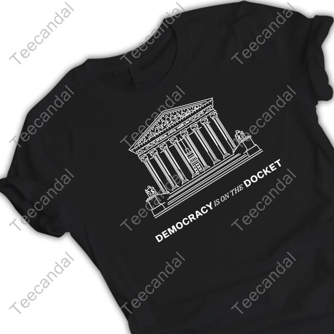 Democracydocket Store Equal Justice Under Law Democracy Is On The Docket T-Shirt