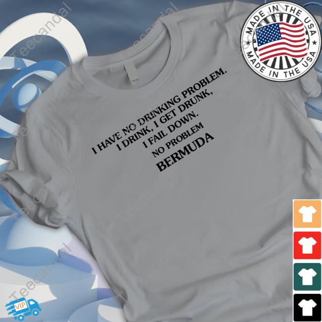 Translatedtees I Have No Drinking Problem I Drink I Get Drunk I Fail Down No Problem Bermuda Sweatshirt Translatedtees I Have No Drinking Problem I Drink I Get Drunk I Fail Down No Problem Bermuda Tee