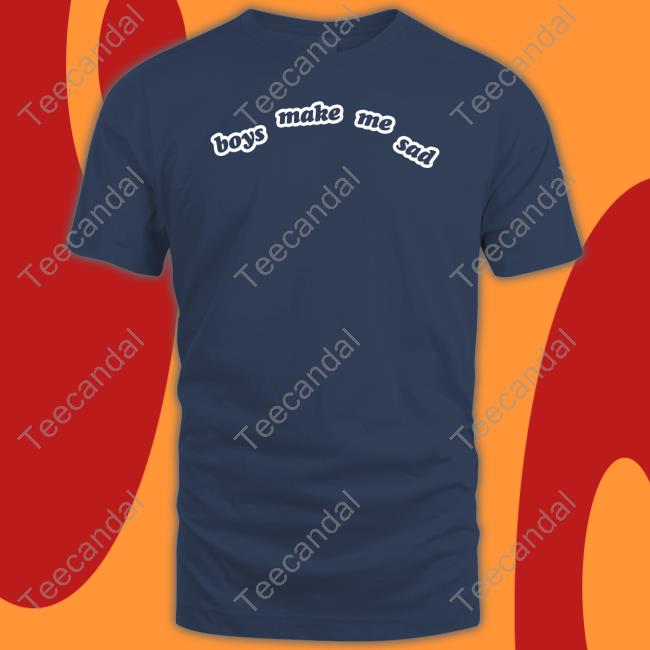 Boys Make Me Sad Shirt Boys Make Me Sad New Hoodies
