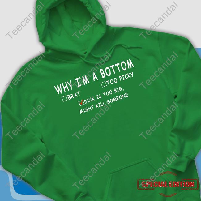 Why I'm A Bottom Brat Too Picky Dick Is Too Big Might Kill Somesone Tee Shirt YumikoVT