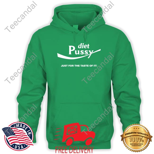 Shirts That Go Hard Diet Pussy Just For The Taste Of It Sweatshirt