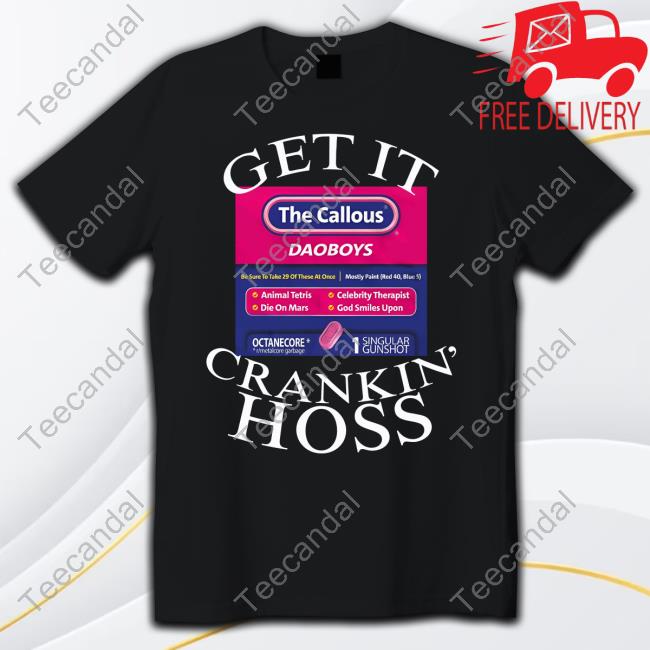 Get It The Callous Daoboys Crankin Hoss Hoodie