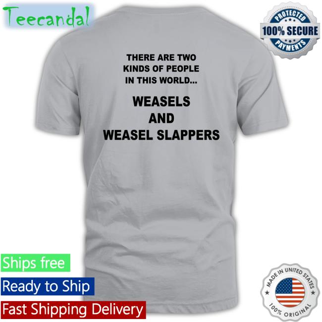 There Are Two Kinds Of People In This World Weasels And Weasel Slappers T Shirt