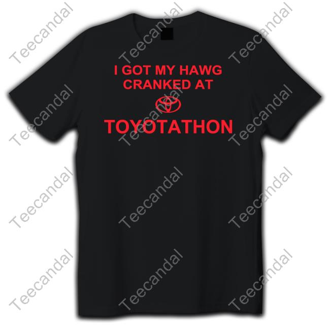 Print Shoot Repeat I Got My Hawg Cranked At Toyotathon New Shirt