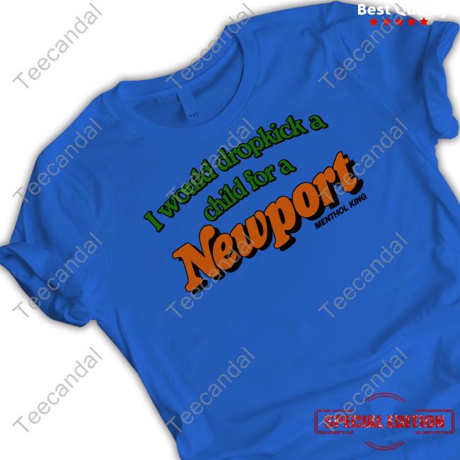 I Would Dropkick A Child For A Newport Menthol King Hoodie I Would Dropkick A Child For A Newport Menthol King Hoodie