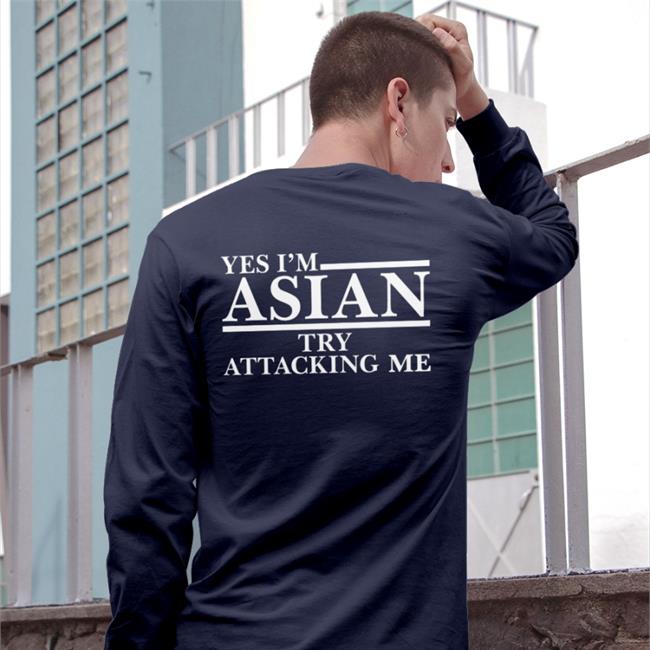 Yes I’M Asian Try Attacking Me Tee Yes I’M Asian Try Attacking Me Tee Asian Crime Report