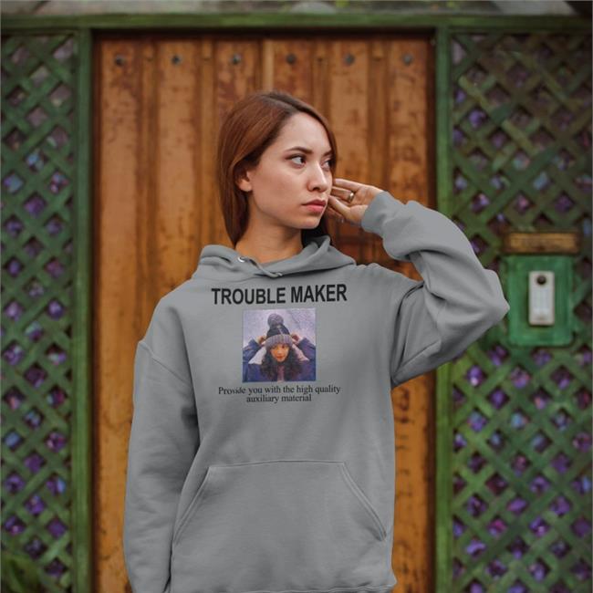 Trouble Maker Provide You With The High Quality Auxiliary Material Funny T Shirt Poorly Translated Shirts