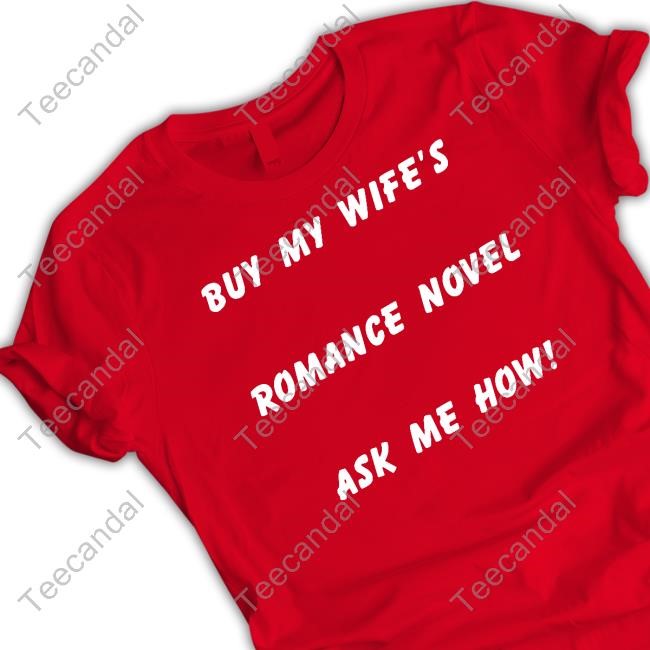 Buy My Wife’S Romance Novel Ask Me How Shirt