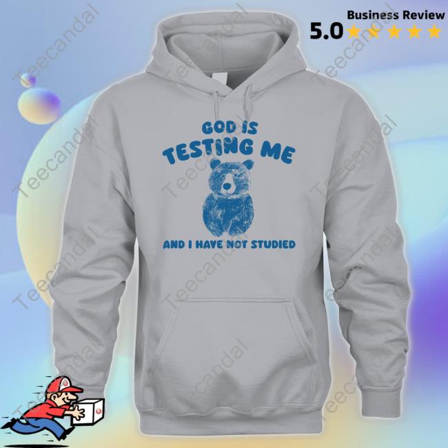 Sillycityco God Is Testing Me And I Have Not Studied Shirt Bear T-Shirt Official God Is Testing Me And I Have Not Studied Shirt Bear Shirts