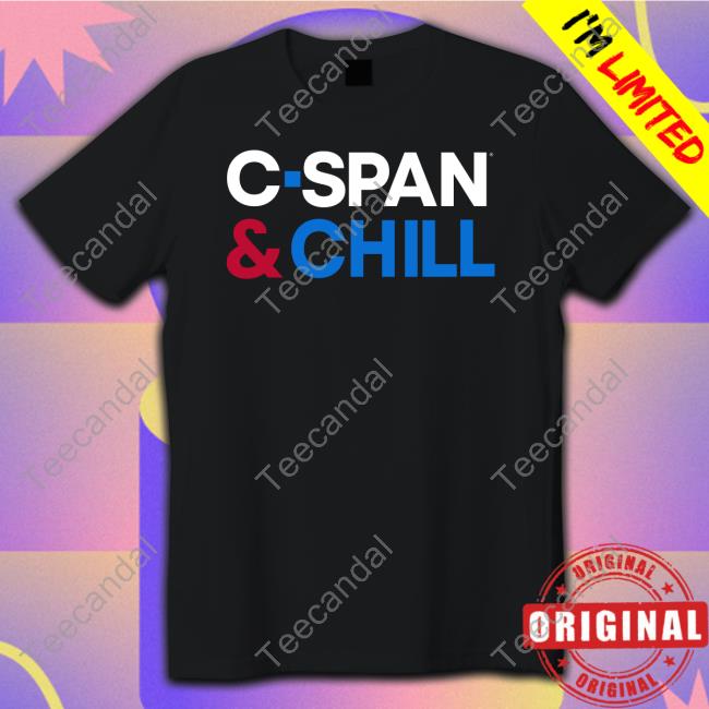 C-Span And Chill Shirt