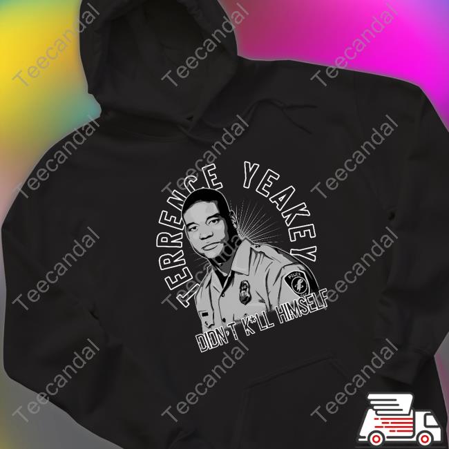 Terrence Yeakey Didn't Kill Himself Sweatshirt