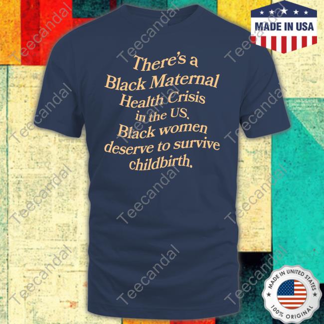 Black Vibe Tribe Store Black Maternal Health Tee Shirts There's A Black Maternal Health Crisis In The Us Black Women Deserve To Survive Childbirth Long Sleeve Tee Shirt