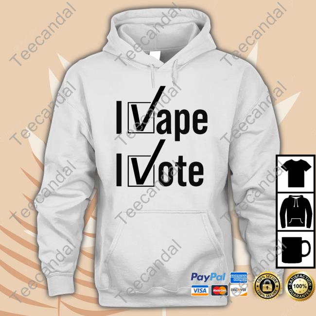 I Vape I Vote Funny T Shirt Shirts That Go Hard Shop