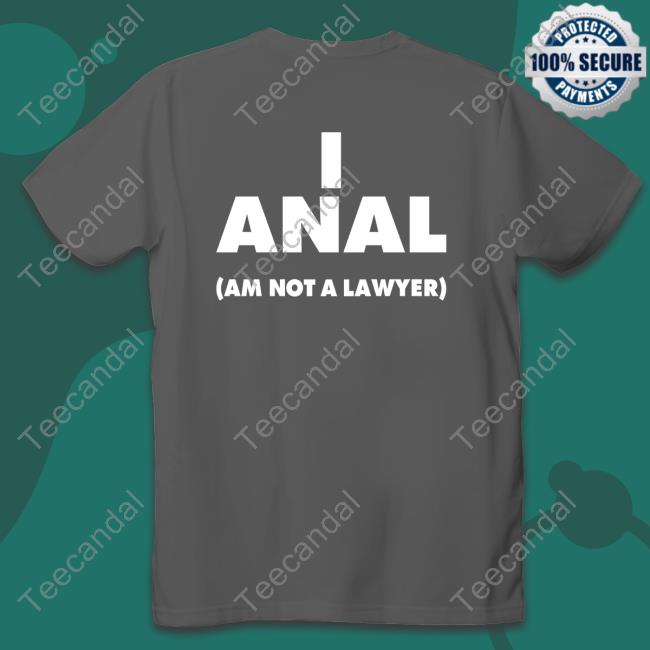 I Anal Am Not A Lawyer Tee Shirt