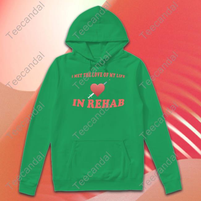 Unprofessionalapparel Merch I Met The Love Of My Life In Rehab Tee Shirt