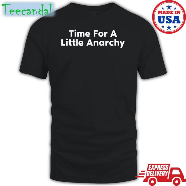 Absolutely Based Shirts Time For A Little Anarchy Sweatshirt