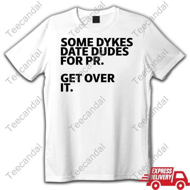 Lesm4nd Some Dykes Date Dudes For Pr Get Over It Tee