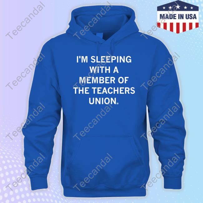 Raygun Merch I'm Sleeping With A Member Of The Teachers Union New Shirt