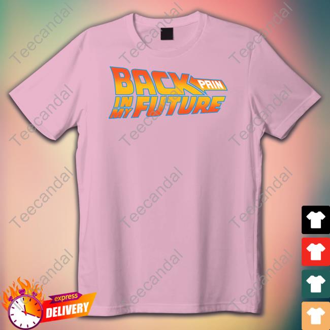 Back Pain In My Future Shirt