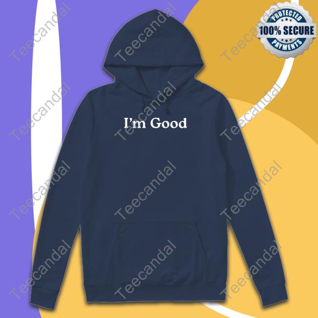 Middleclassfancy Merch I'm Good Long Sleeve T Shirt