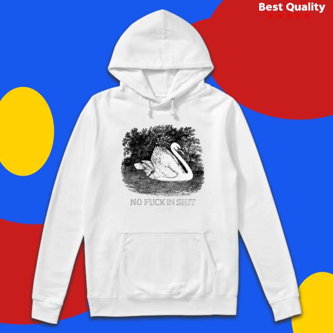 Official No Fuckin Shit Hoodie