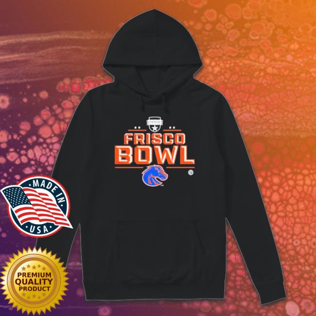 Top Official 2022 Frisco Bowl Boise State Broncos Tee Shirt Top Official 2022 Frisco Bowl Boise State Broncos Hoodie